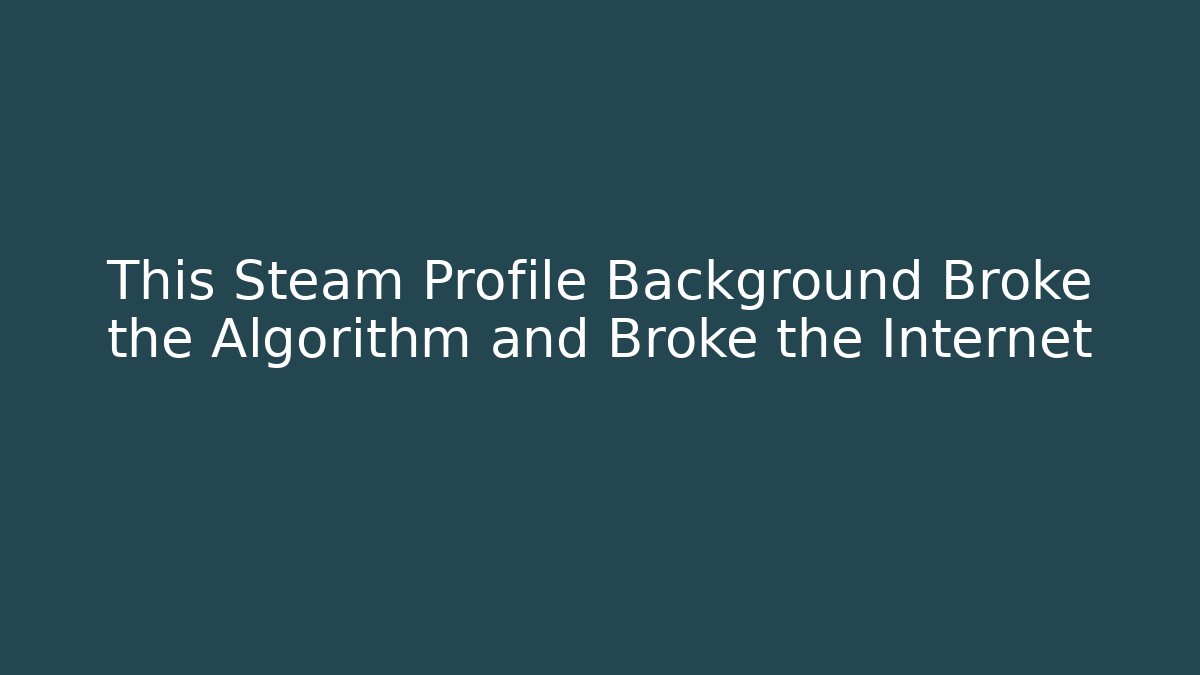This Steam Profile Background Broke the Algorithm and Broke the Internet - Critter Realm