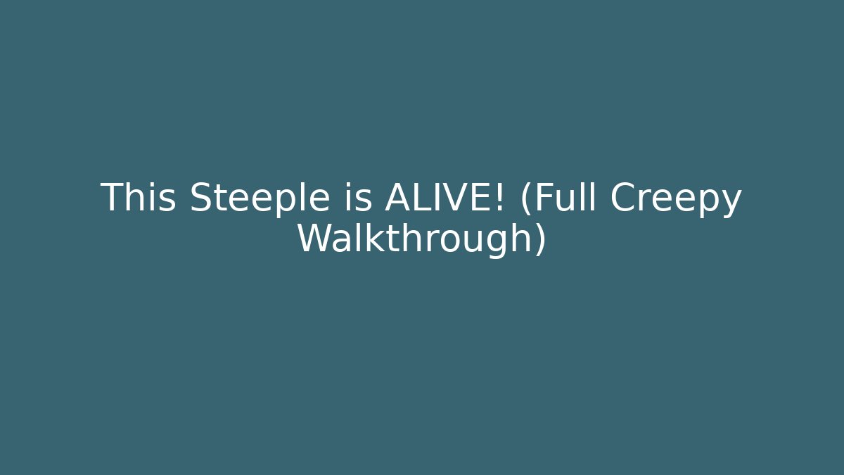 This Steeple is ALIVE! (Full Creepy Walkthrough)