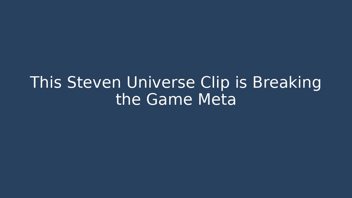 This Steven Universe Clip is Breaking the Game Meta