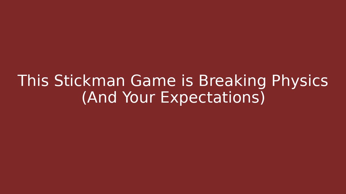This Stickman Game is Breaking Physics (And Your Expectations) - Critter Realm