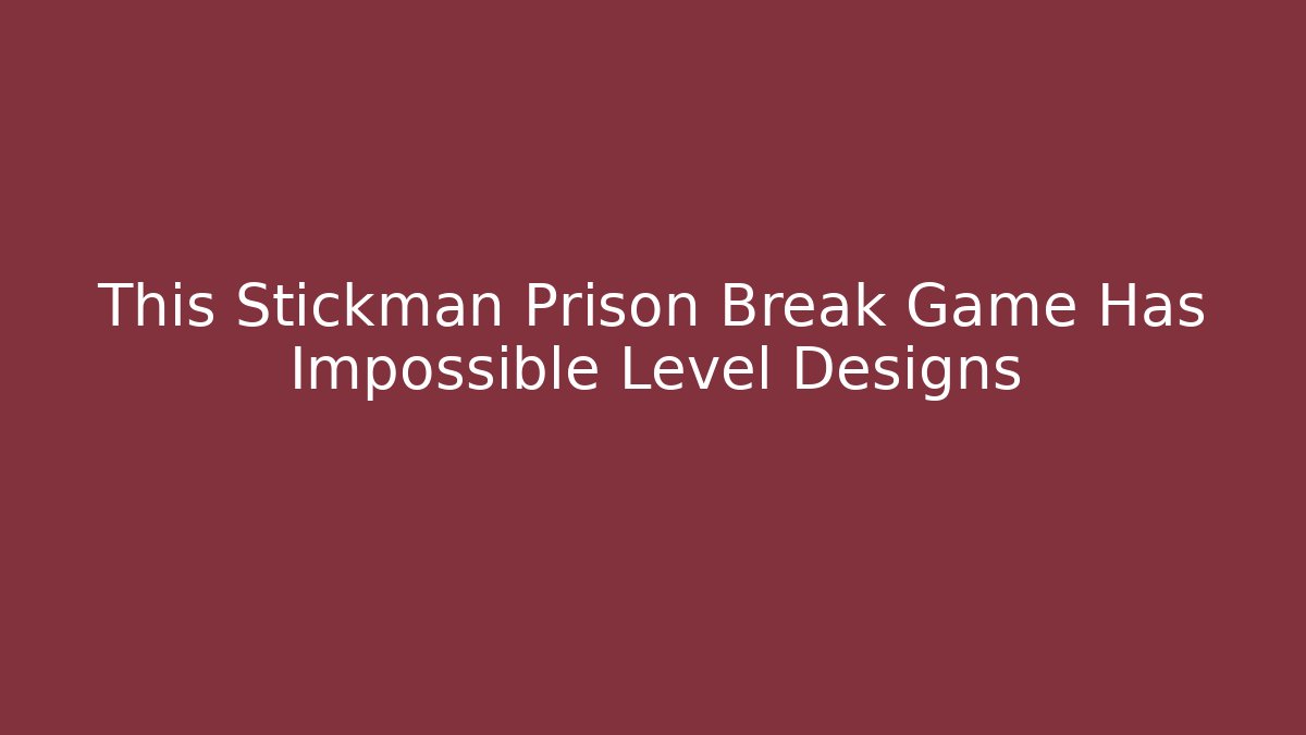 This Stickman Prison Break Game Has Impossible Level Designs - Critter Realm