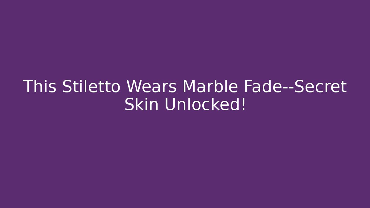 This Stiletto Wears Marble Fade—Secret Skin Unlocked!