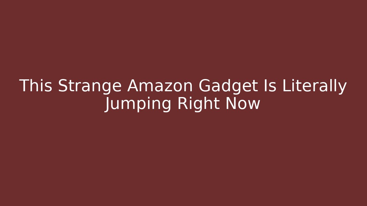 This Strange Amazon Gadget Is Literally Jumping Right Now - Critter Realm