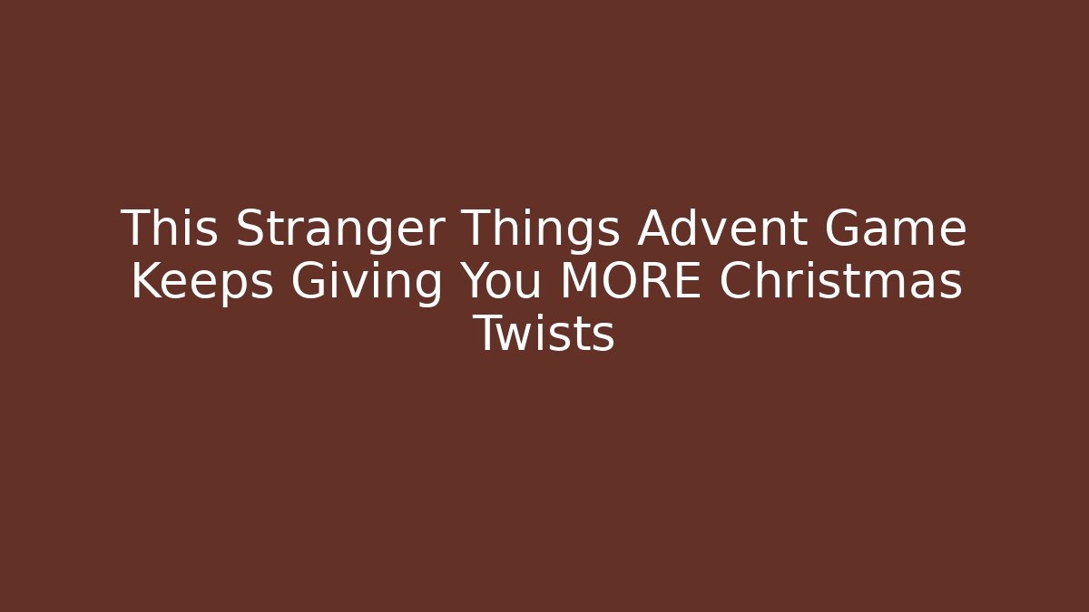This Stranger Things Advent Game Keeps Giving You MORE Christmas Twists