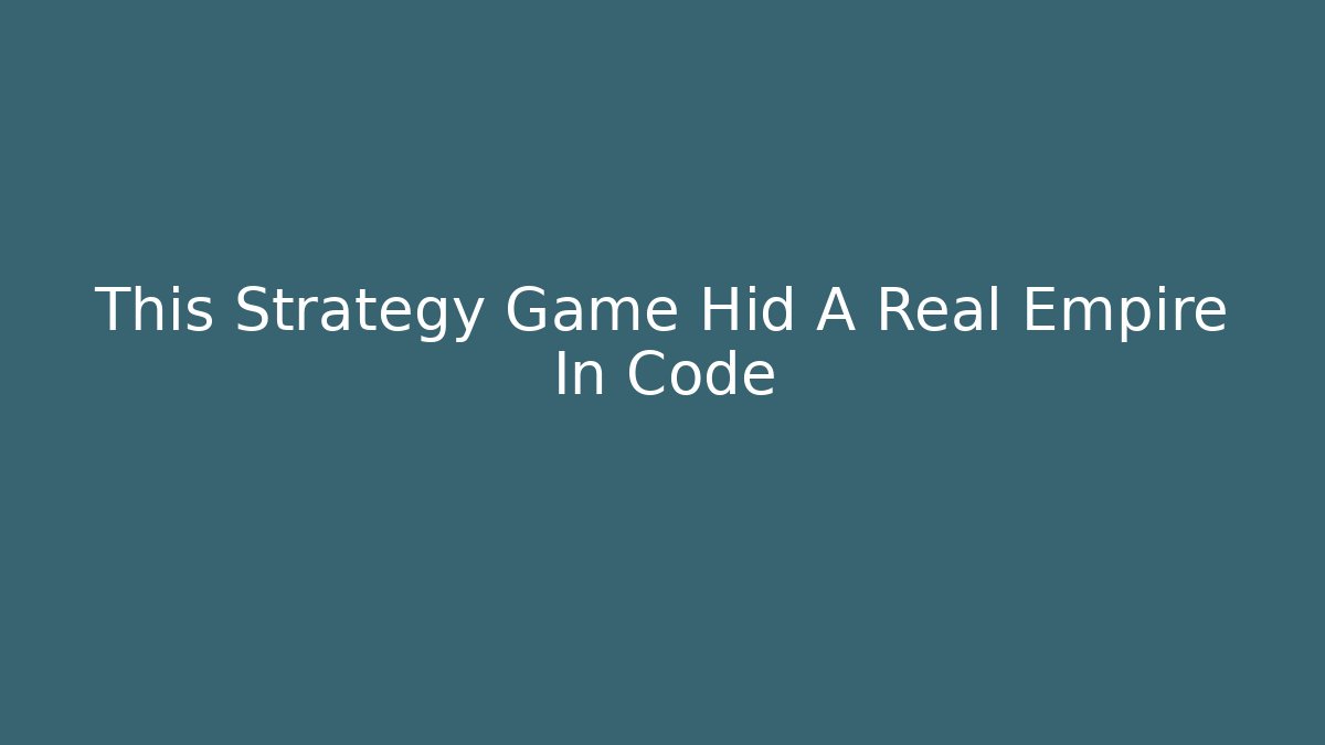 This Strategy Game Hid A Real Empire In Code