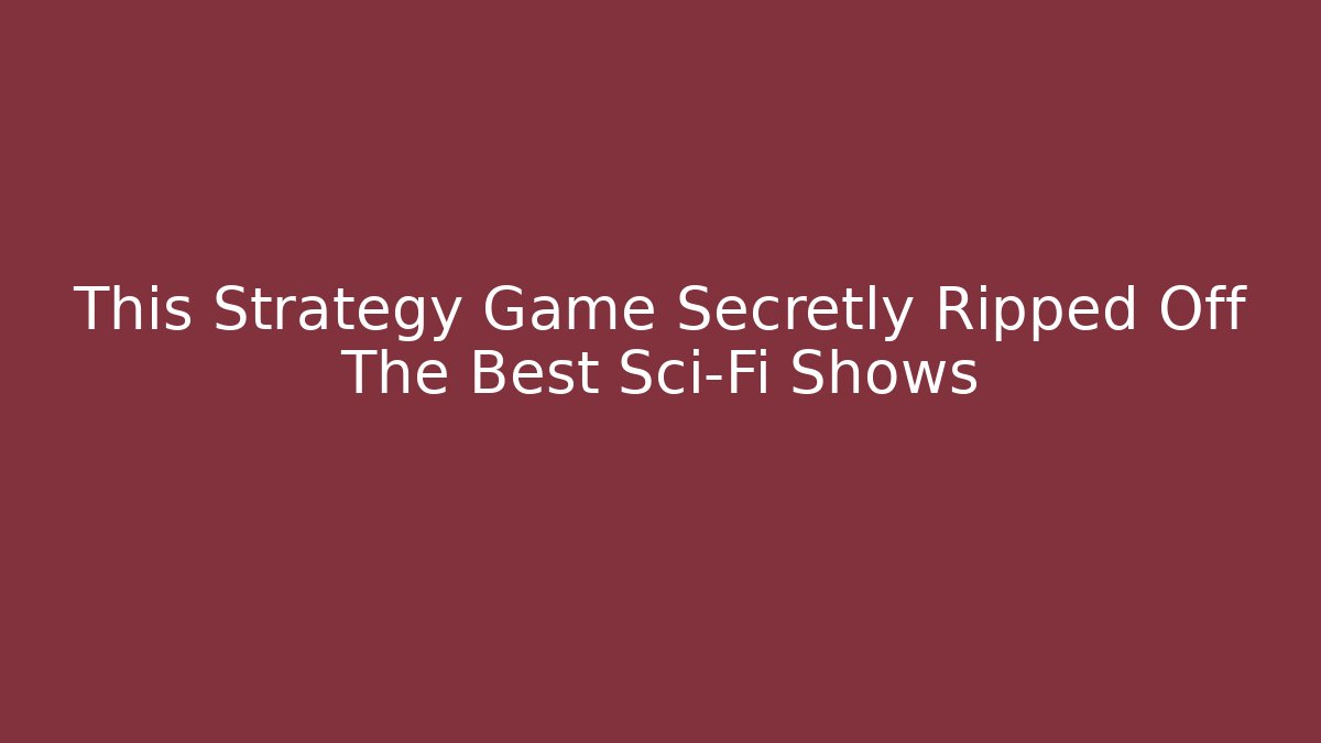 This Strategy Game Secretly Ripped Off The Best Sci-Fi Shows - Critter Realm