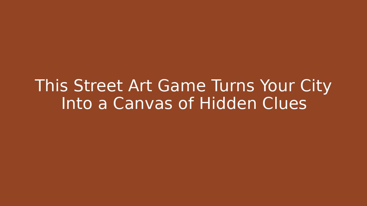 This Street Art Game Turns Your City Into a Canvas of Hidden Clues
