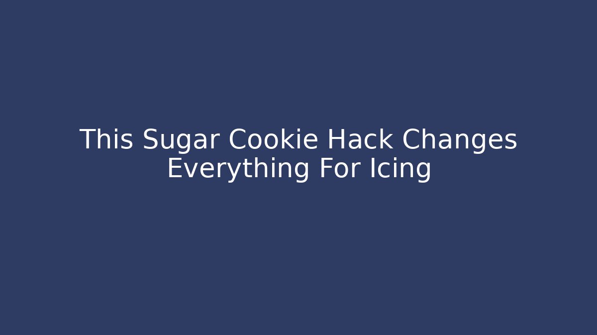 This Sugar Cookie Hack Changes Everything For Icing
