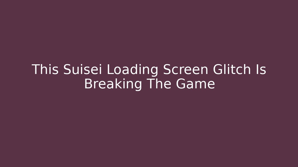 This Suisei Loading Screen Glitch Is Breaking The Game