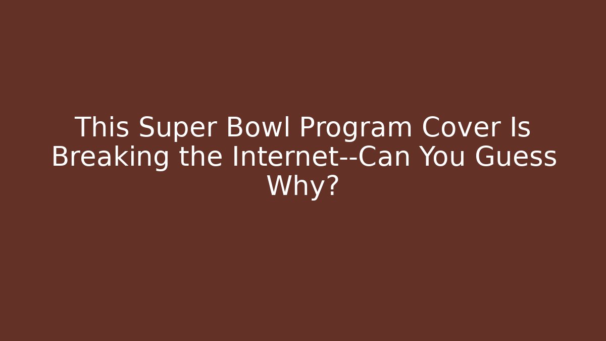 This Super Bowl Program Cover Is Breaking the Internet—Can You Guess Why?