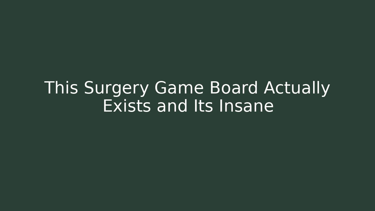 This Surgery Game Board Actually Exists and Its Insane