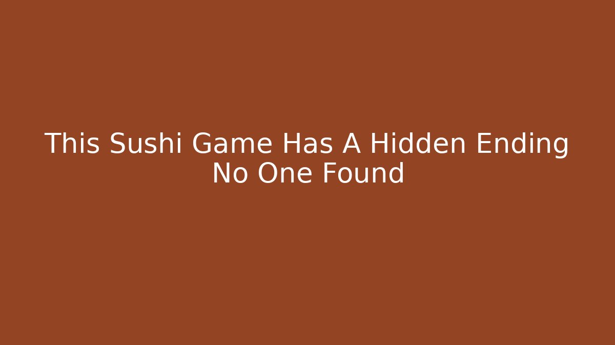 This Sushi Game Has A Hidden Ending No One Found - Critter Realm