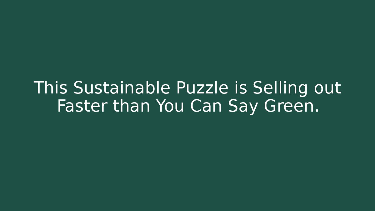 This Sustainable Puzzle is Selling out Faster than You Can Say Green.