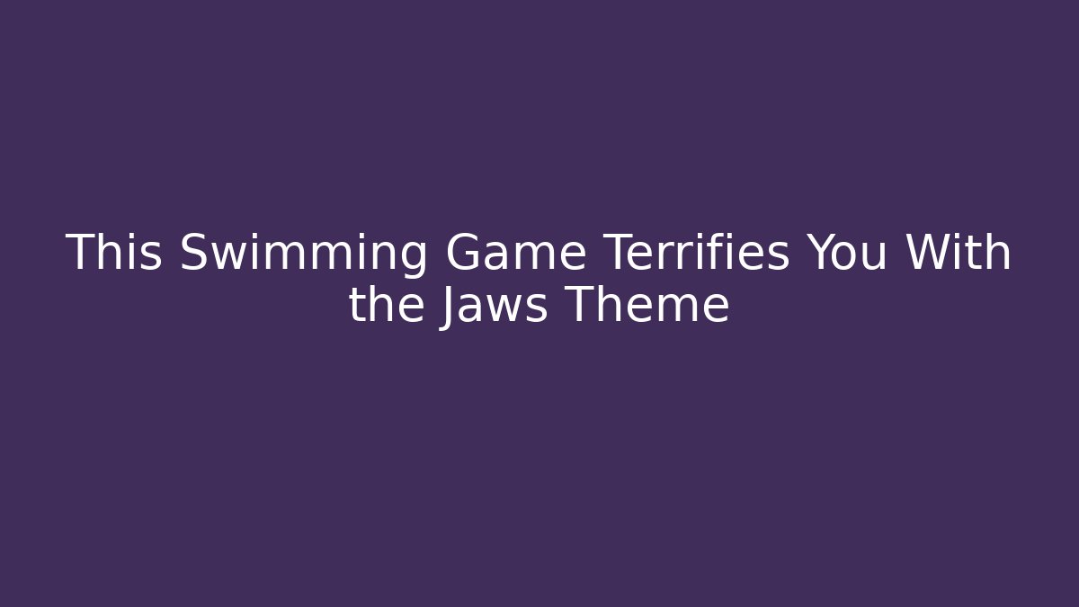 This Swimming Game Terrifies You With the Jaws Theme