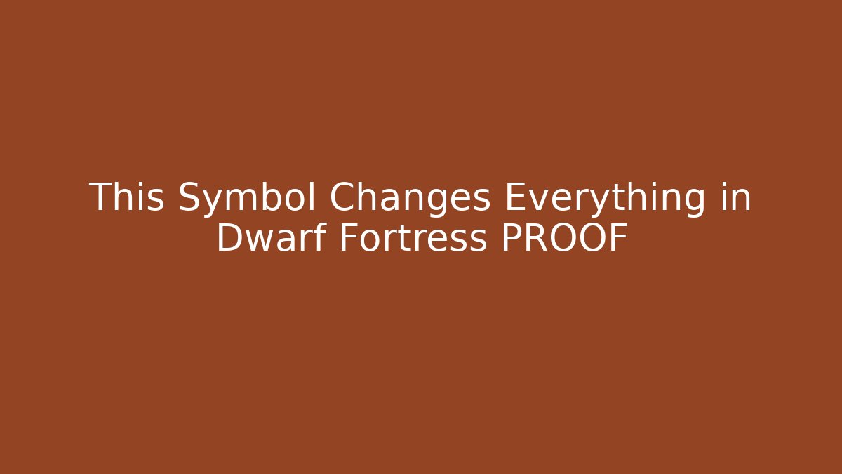 This Symbol Changes Everything in Dwarf Fortress PROOF - Critter Realm