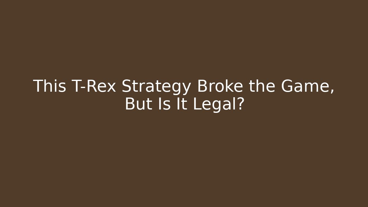This T-Rex Strategy Broke the Game, But Is It Legal?