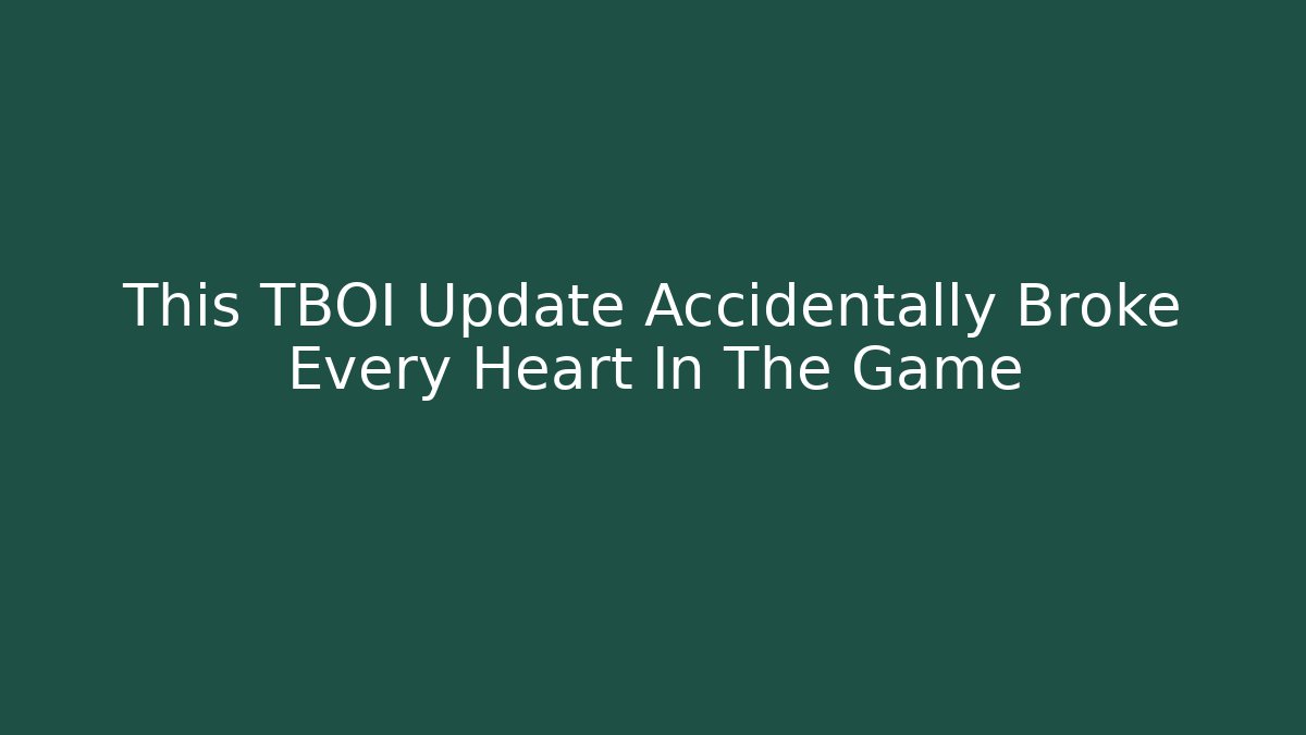 This TBOI Update Accidentally Broke Every Heart In The Game