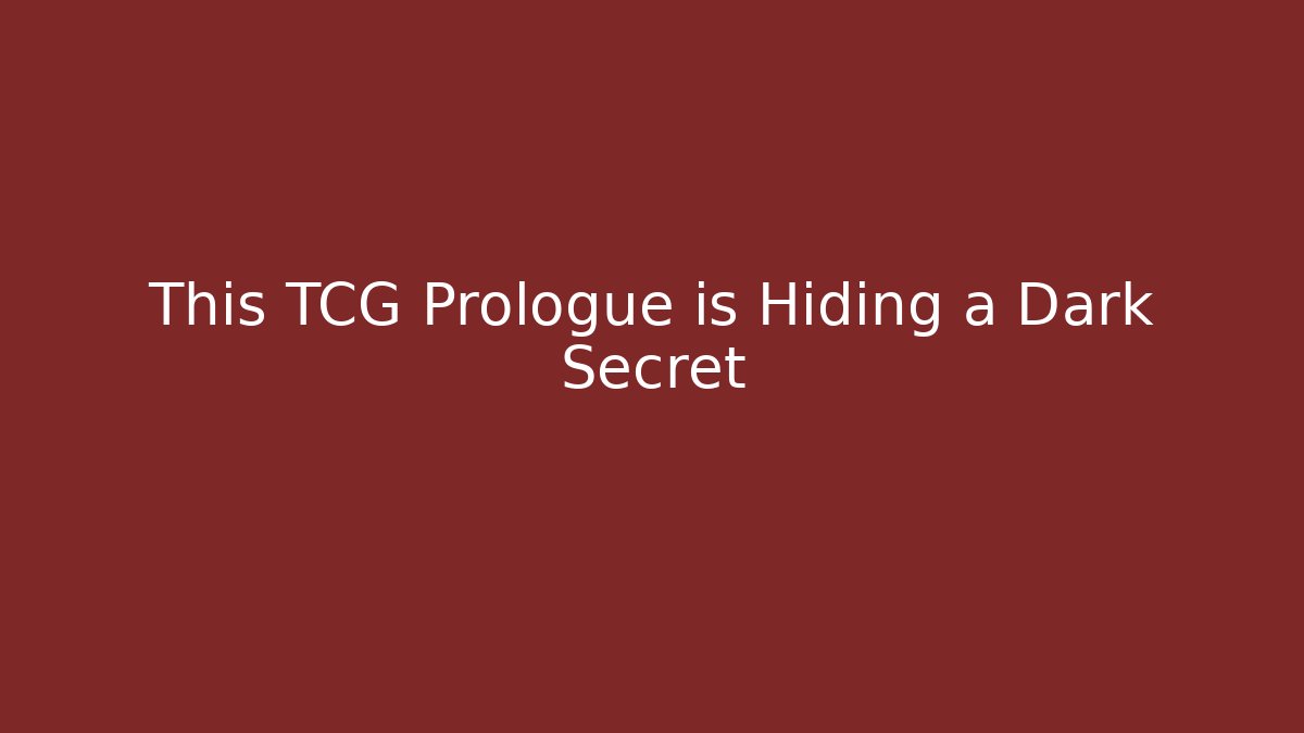 This TCG Prologue is Hiding a Dark Secret
