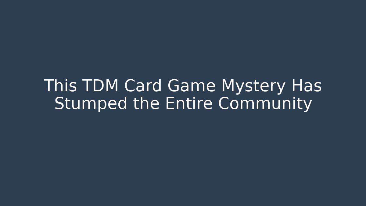 This TDM Card Game Mystery Has Stumped the Entire Community - Critter Realm