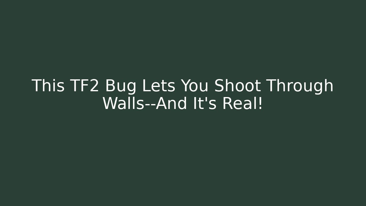 This TF2 Bug Lets You Shoot Through Walls—And It’s Real!