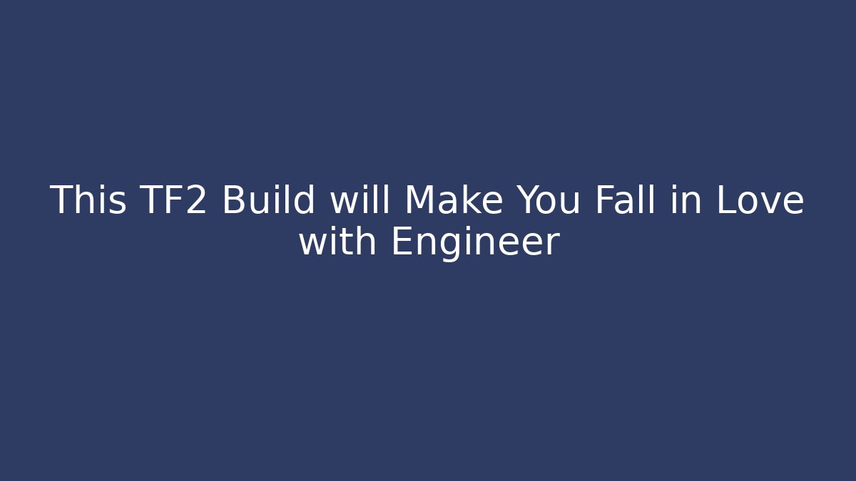 This TF2 Build will Make You Fall in Love with Engineer