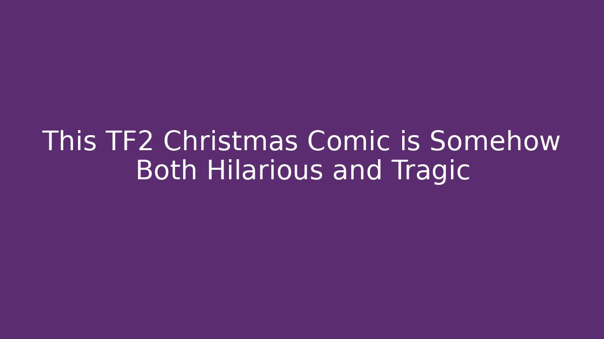 This TF2 Christmas Comic is Somehow Both Hilarious and Tragic
