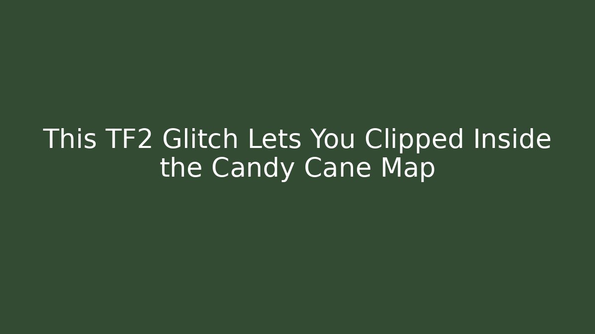 This TF2 Glitch Lets You Clipped Inside the Candy Cane Map - Critter Realm