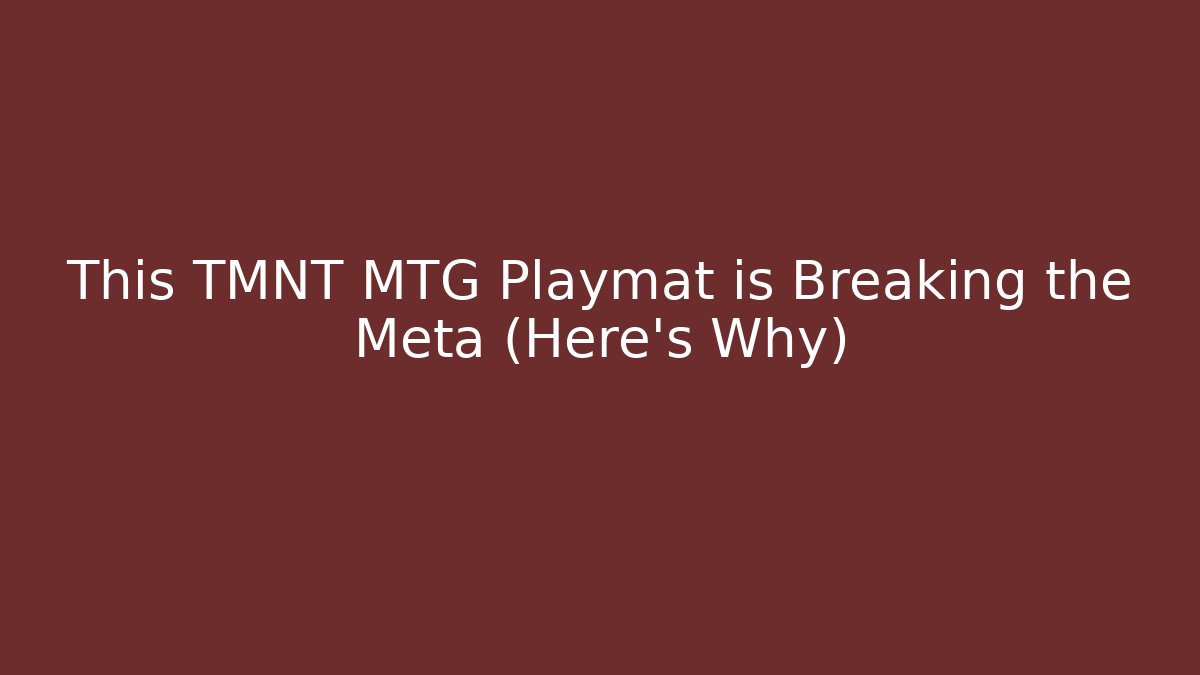 This TMNT MTG Playmat is Breaking the Meta (Here's Why)