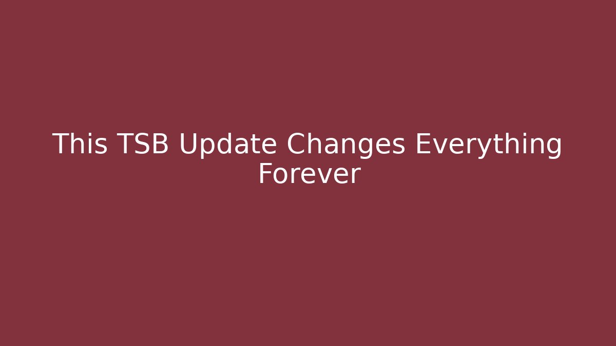 This TSB Update Changes Everything Forever
