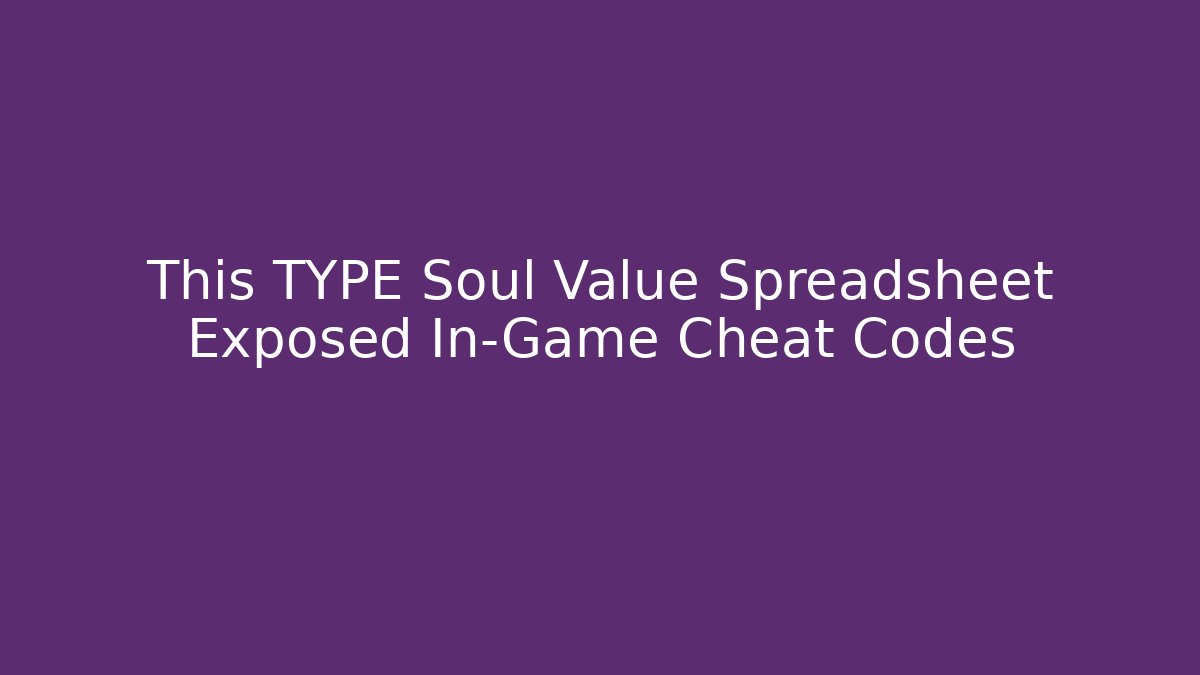 This TYPE Soul Value Spreadsheet Exposed In-Game Cheat Codes - Critter Realm