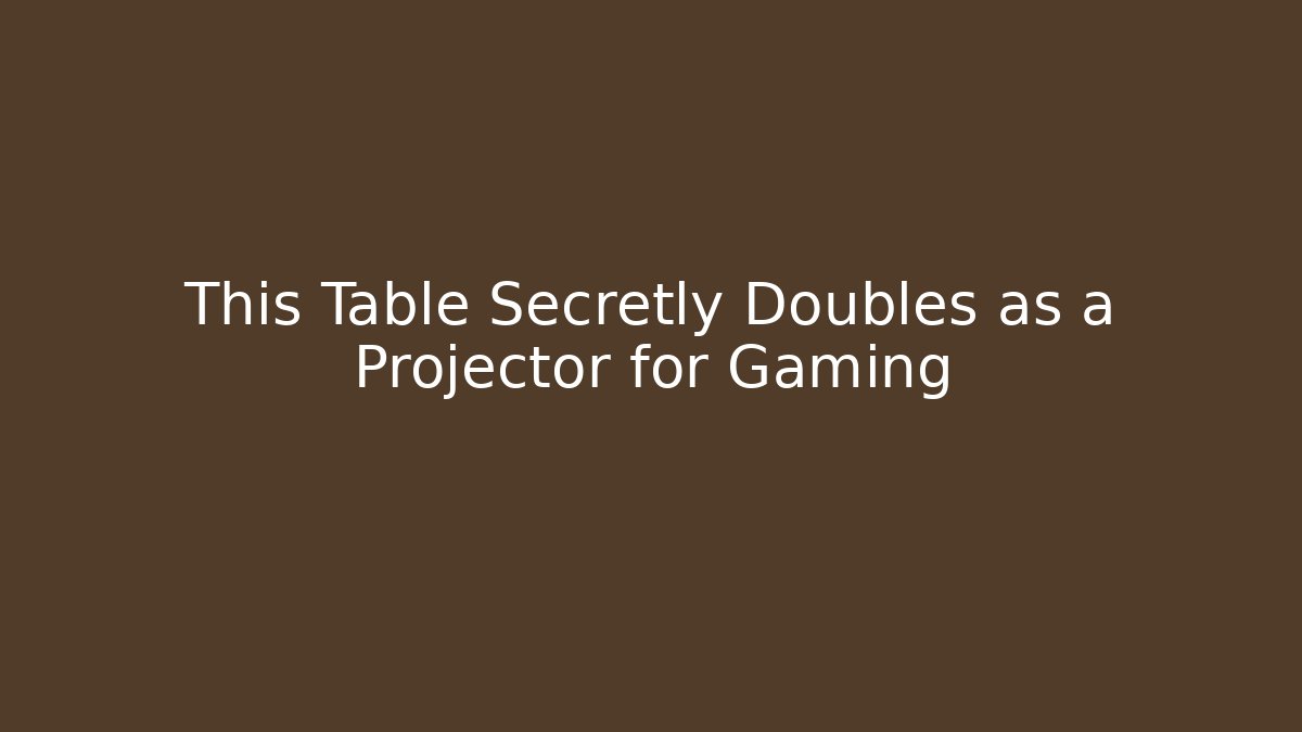 This Table Secretly Doubles as a Projector for Gaming