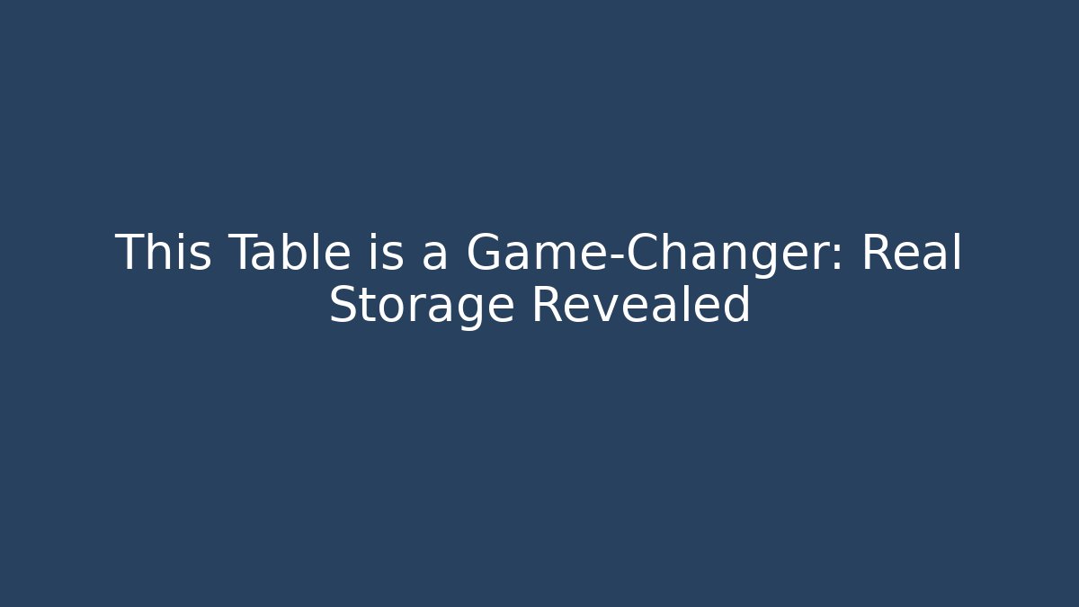 This Table is a Game-Changer: Real Storage Revealed - Critter Realm