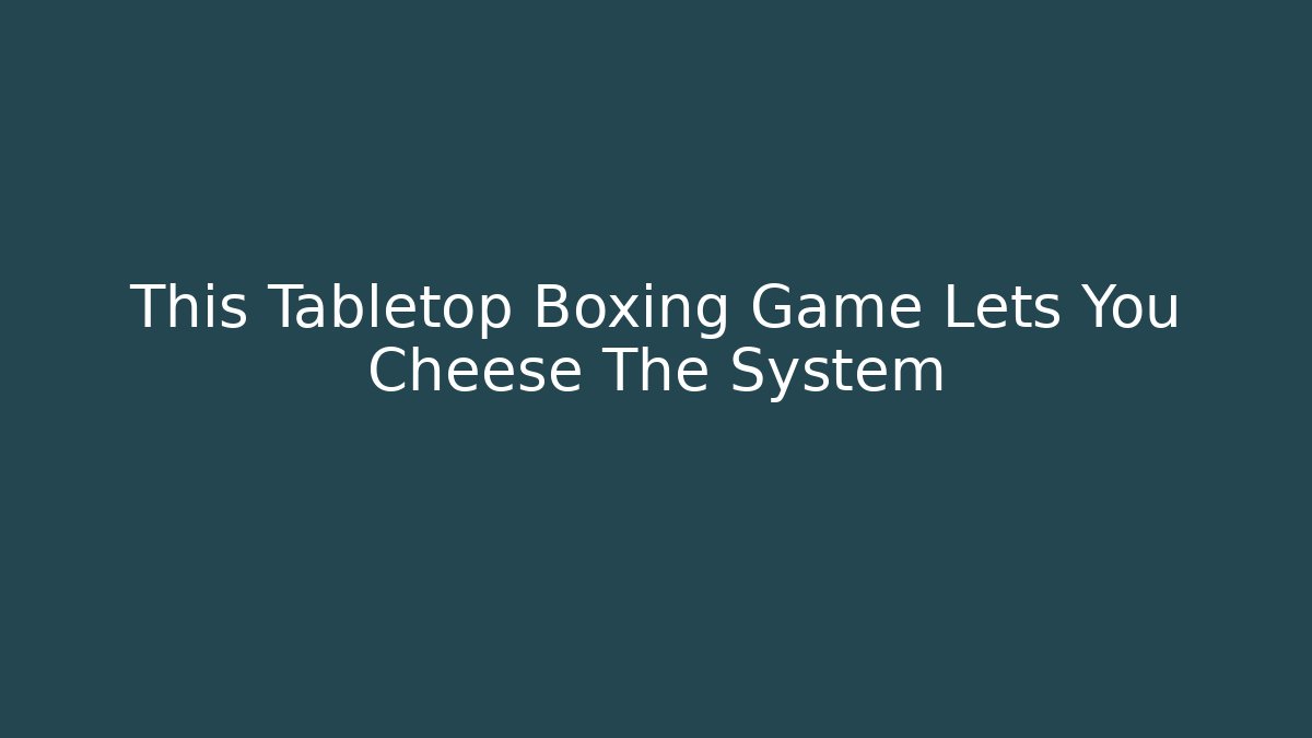 This Tabletop Boxing Game Lets You Cheese The System