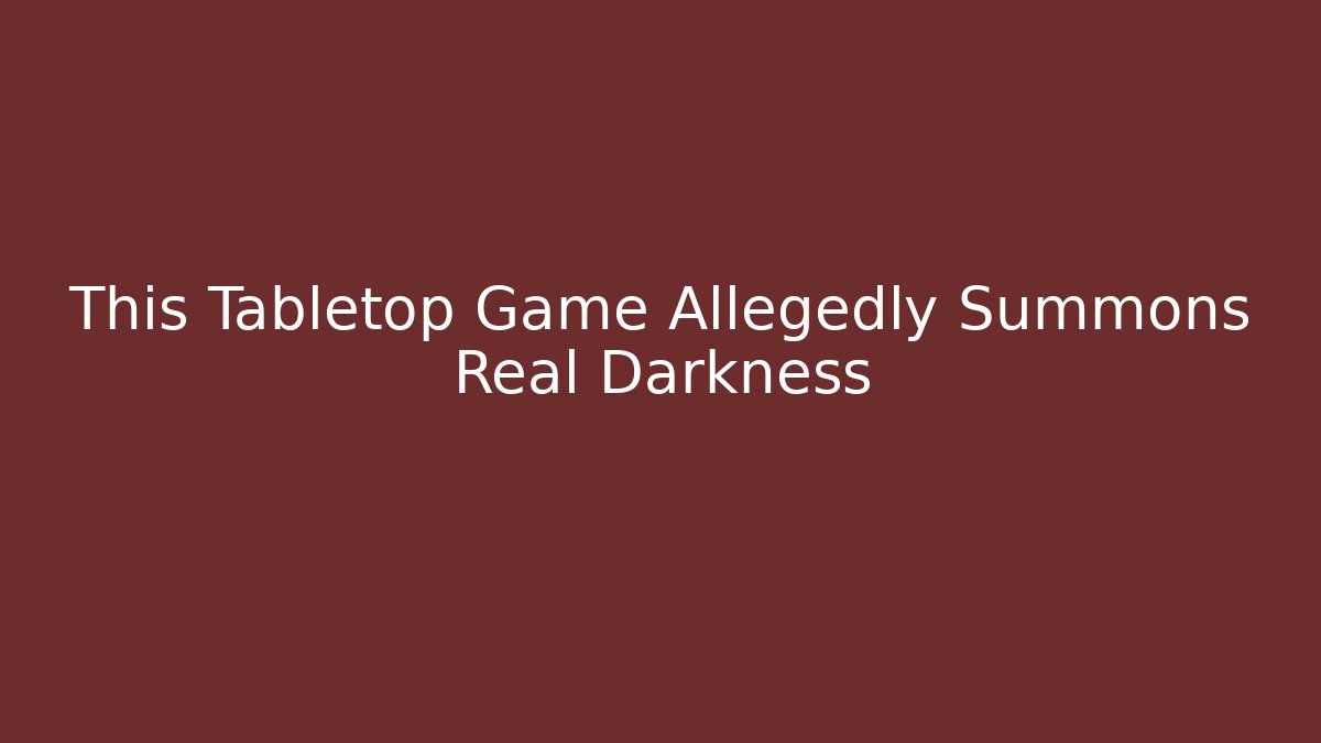 This Tabletop Game Allegedly Summons Real Darkness