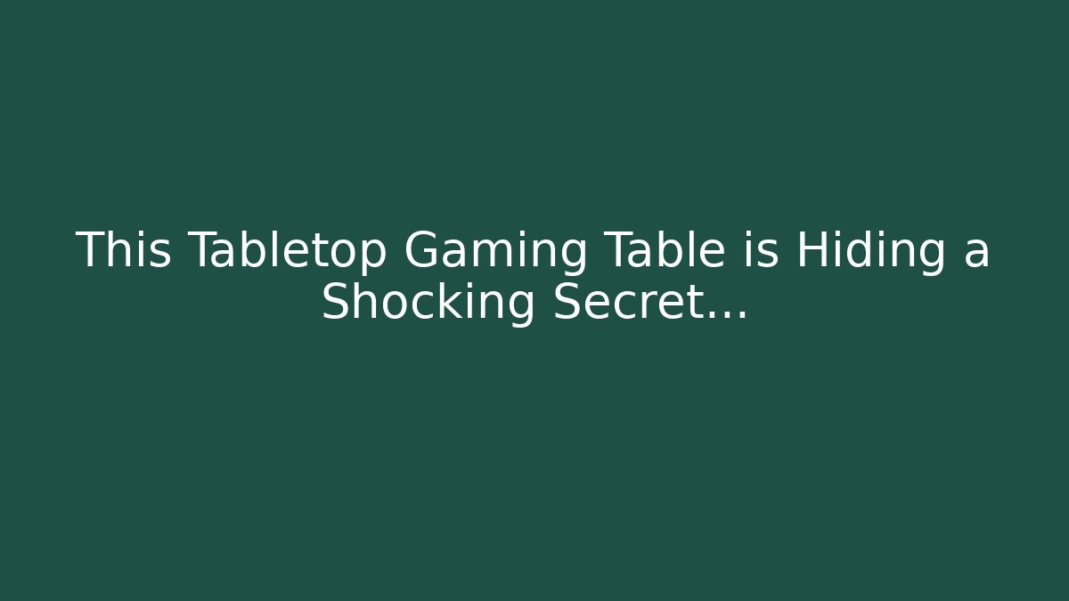 This Tabletop Gaming Table is Hiding a Shocking Secret…