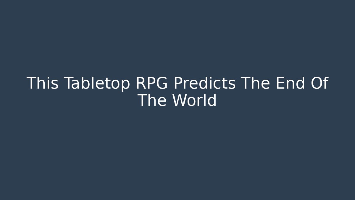This Tabletop RPG Predicts The End Of The World