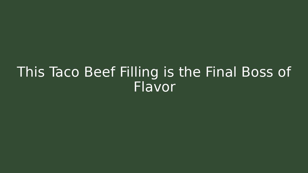 This Taco Beef Filling is the Final Boss of Flavor