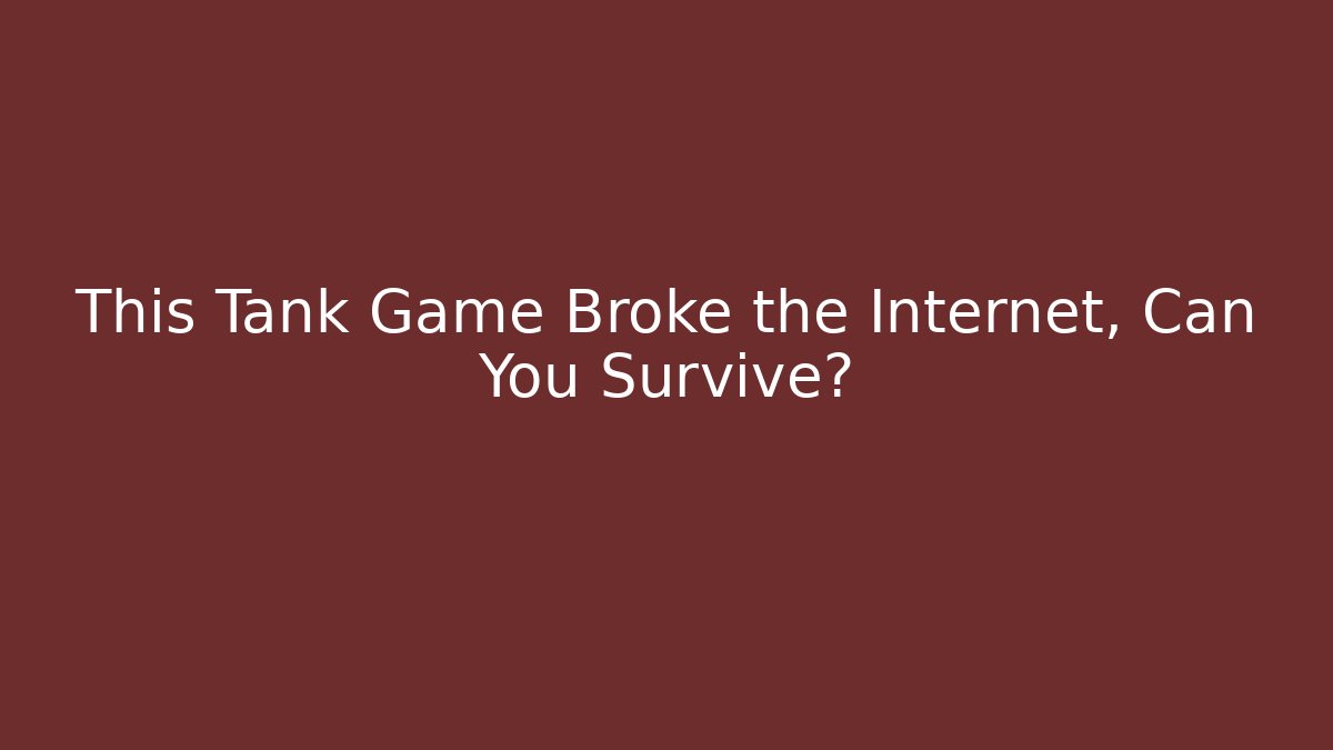 This Tank Game Broke the Internet, Can You Survive?