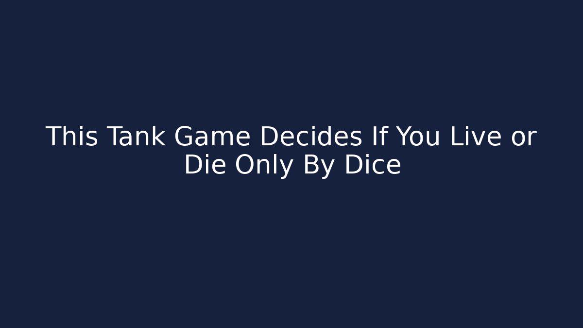 This Tank Game Decides If You Live or Die Only By Dice - Critter Realm