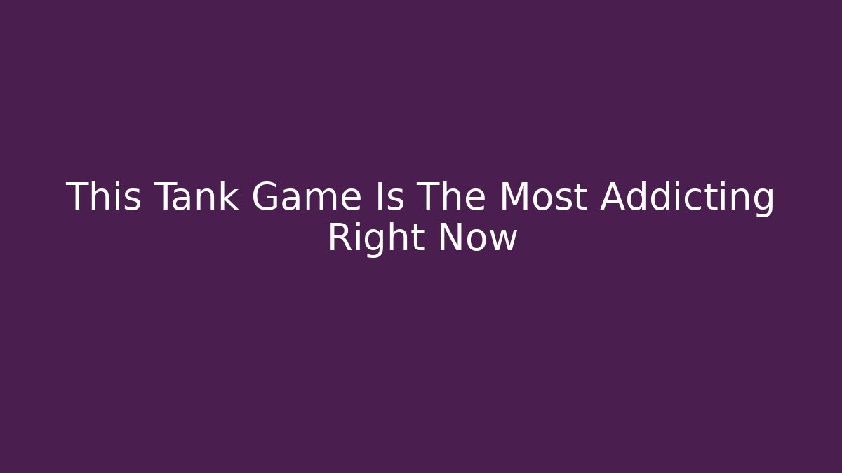 This Tank Game Is The Most Addicting Right Now