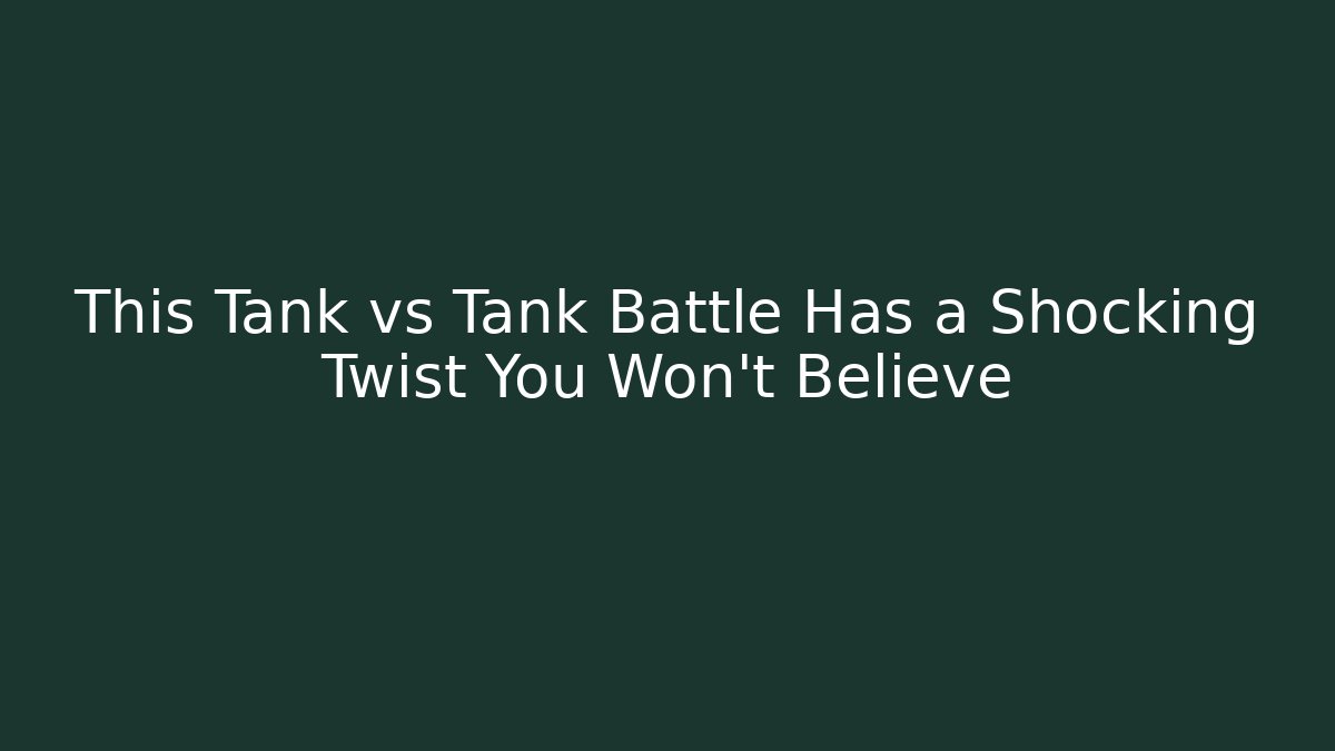 This Tank vs Tank Battle Has a Shocking Twist You Won't Believe