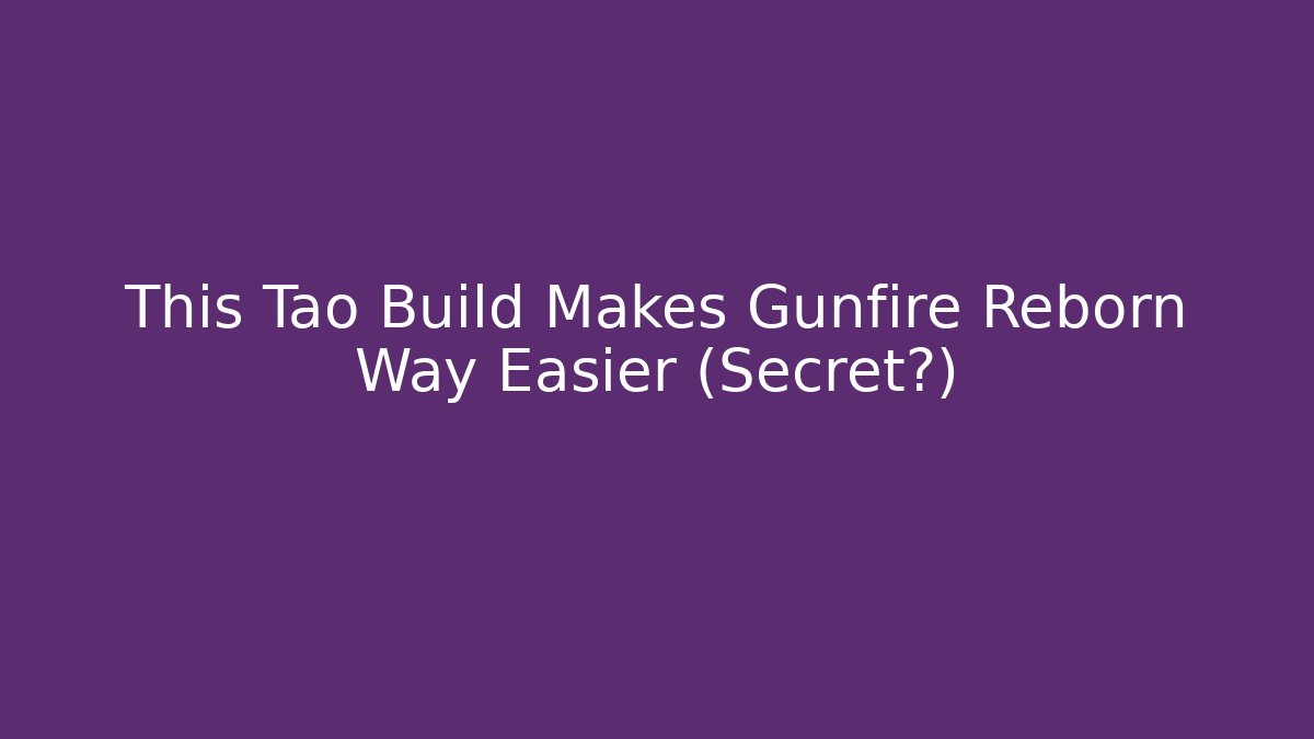 This Tao Build Makes Gunfire Reborn Way Easier (Secret?)