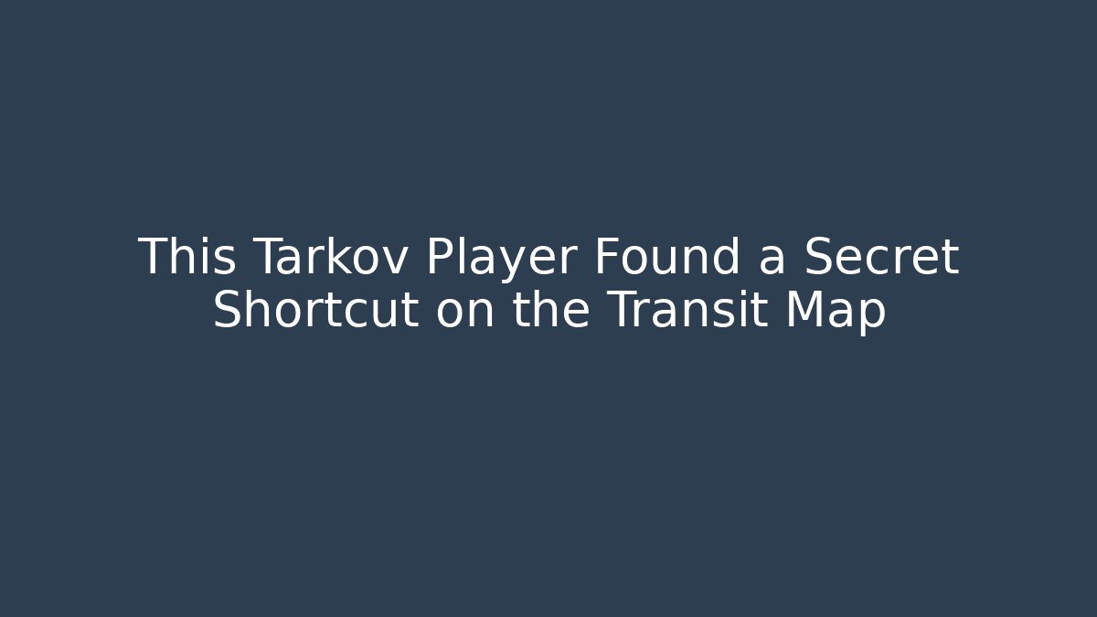 This Tarkov Player Found a Secret Shortcut on the Transit Map