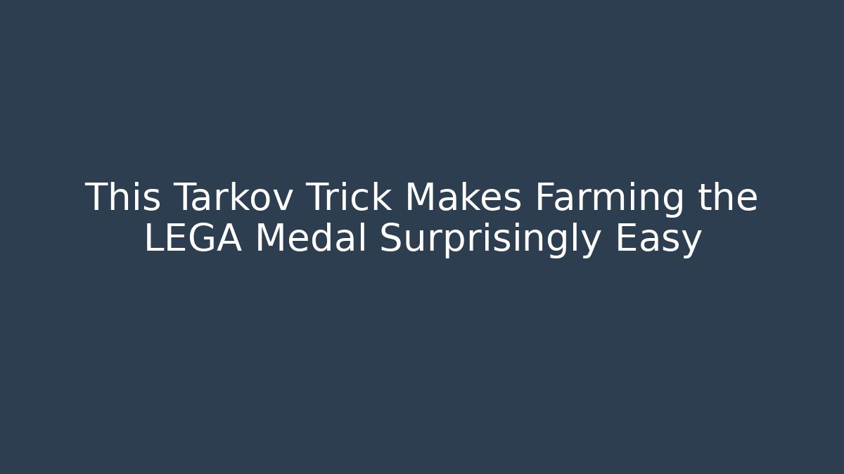 This Tarkov Trick Makes Farming the LEGA Medal Surprisingly Easy