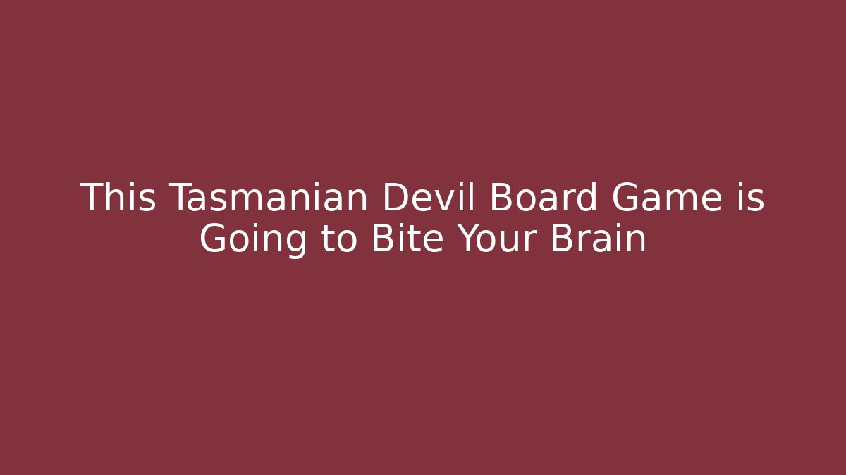 This Tasmanian Devil Board Game is Going to Bite Your Brain