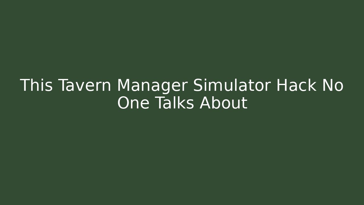 This Tavern Manager Simulator Hack No One Talks About