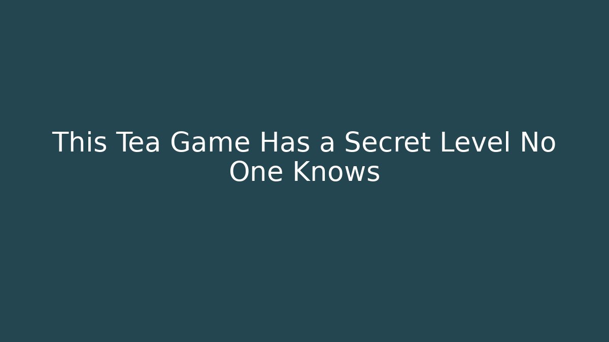 This Tea Game Has a Secret Level No One Knows - Critter Realm