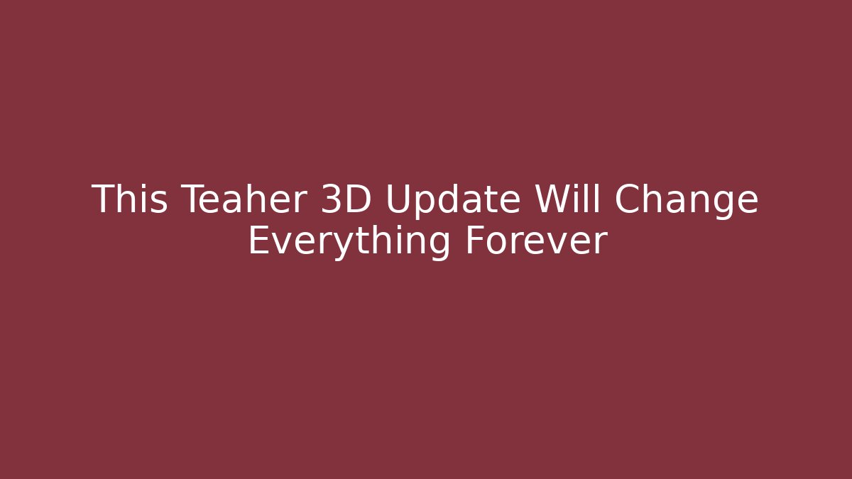 This Teaher 3D Update Will Change Everything Forever - Critter Realm