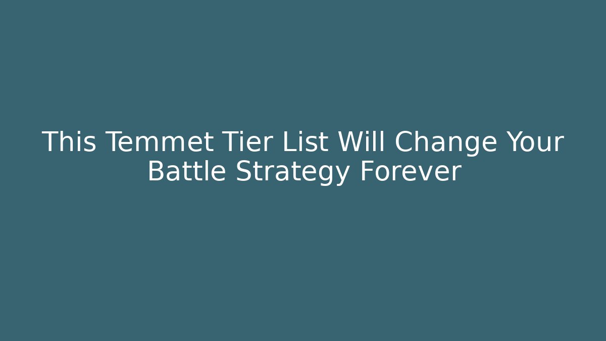 This Temmet Tier List Will Change Your Battle Strategy Forever