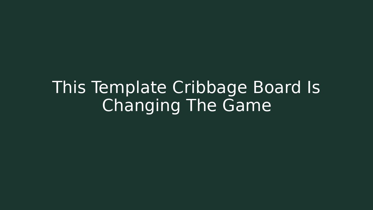This Template Cribbage Board Is Changing The Game - Critter Realm